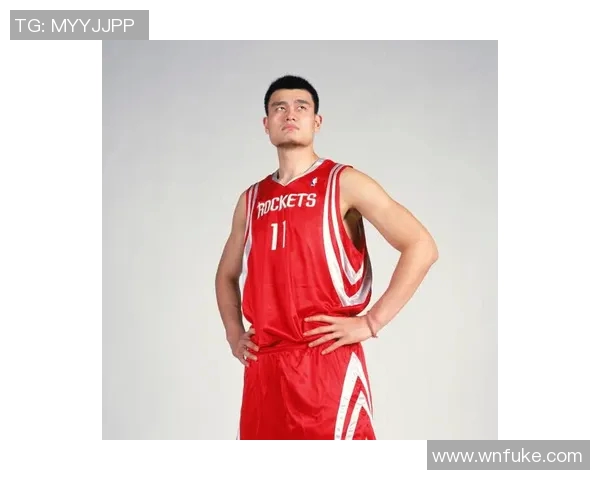 姚明篮球传奇与招牌风采的完美结合展现中国篮球的辉煌历程 姚明篮球传奇与招牌风采的完美结合展现中国篮球的辉煌历程